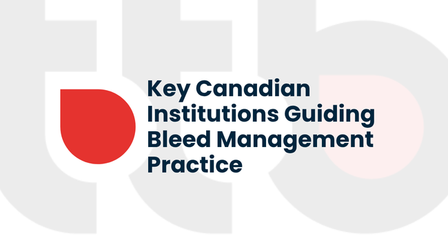 Key Canadian Institutions Guiding Bleed Management Practice