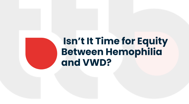 Isn’t It Time for Equity Between Hemophilia and VWD?